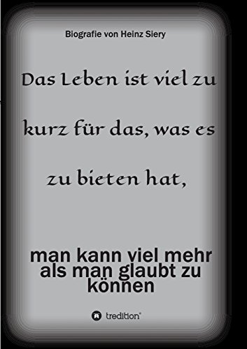 Das Leben ist viel zu kurz für das, was es zu bieten hat: man kann viel mehr als man glaubt zu können