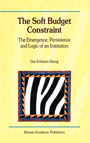 The Soft Budget Constraint ― The Emergence, Persistence and Logic of an Institution
