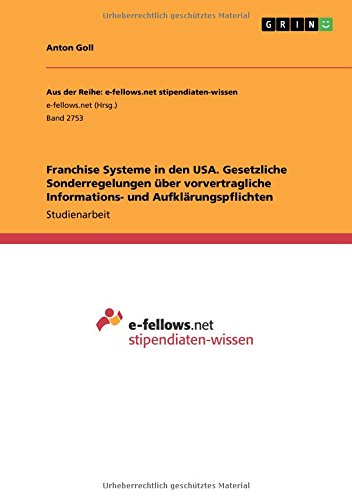 Franchise Systeme in den USA. Gesetzliche Sonderregelungen über vorvertragliche Informations- und Aufklärungspflichten