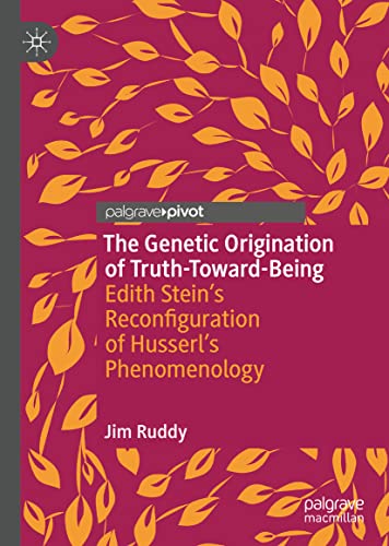 The Genetic Origination of Truth-Toward-Being: Edith Stein’s Reconfiguration of Husserl’s Phenomenology
