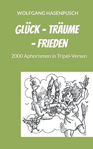 Glück - Träume - Frieden: 2000 Aphorismen in Tripel-Versen