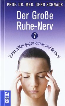 Der Große Ruhe-Nerv: 7 Sofort-Hilfen gegen Stress und Burnout