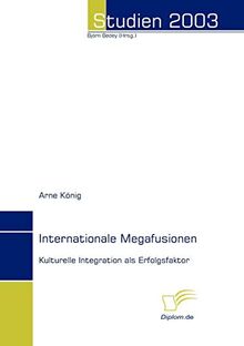 Internationale Megafusionen: Kulturelle Integration als Erfolgsfaktor (Studien 2003)