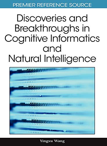 Discoveries and Breakthroughs in Cognitive Informatics and Natural Intelligence (Advances in Cognitive Informatics and Natural Intelligence (Acini) Book Series)