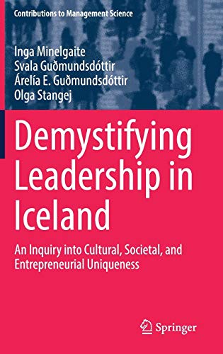 Demystifying Leadership in Iceland: An Inquiry into Cultural, Societal, and Entrepreneurial Uniqueness (Contributions to Management Science)