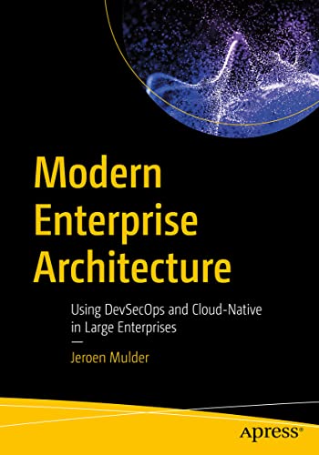 Jeroen Mulder Modern Enterprise Architecture, Using DevSecOps And Cloud-Native In Large Enterprises