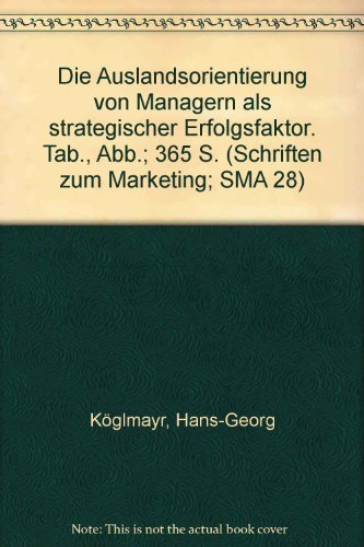 Die Auslandsorientierung von Managern als strategischer Erfolgsfaktor. (Schriften zum Marketing)