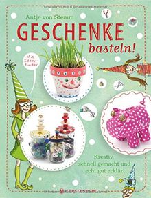 Geschenke basteln!: Kreativ, schnell gemacht und echt gut erklärt