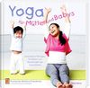 Yoga für Mütter und Babys: Interaktive Übungen für Babys und Kleinkinder mit ihren Eltern