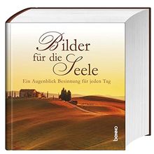 Bilder für die Seele: Einen Augenblick Besinnung für jeden Tag