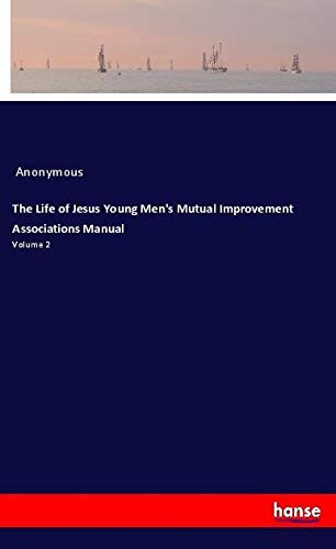 The Life of Jesus Young Men's Mutual Improvement Associations Manual: Volume 2