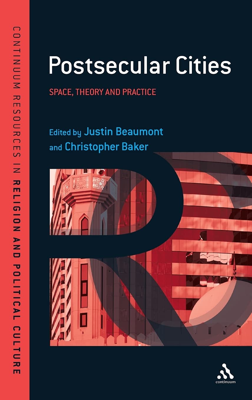 Postsecular Cities: Space, Theory and Practice (Continuum Resources in Religion and Political Culture)