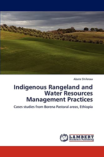 Indigenous Rangeland and Water Resources Management Practices: Cases studies from Borena Pastoral areas, Ethiopia