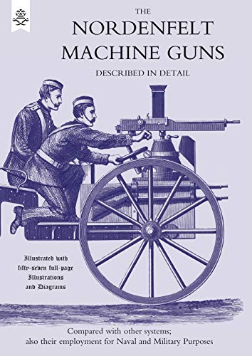 Nordenfelt Machine Guns Described In Detail: Nordenfelt Machine Guns Described In Detail
