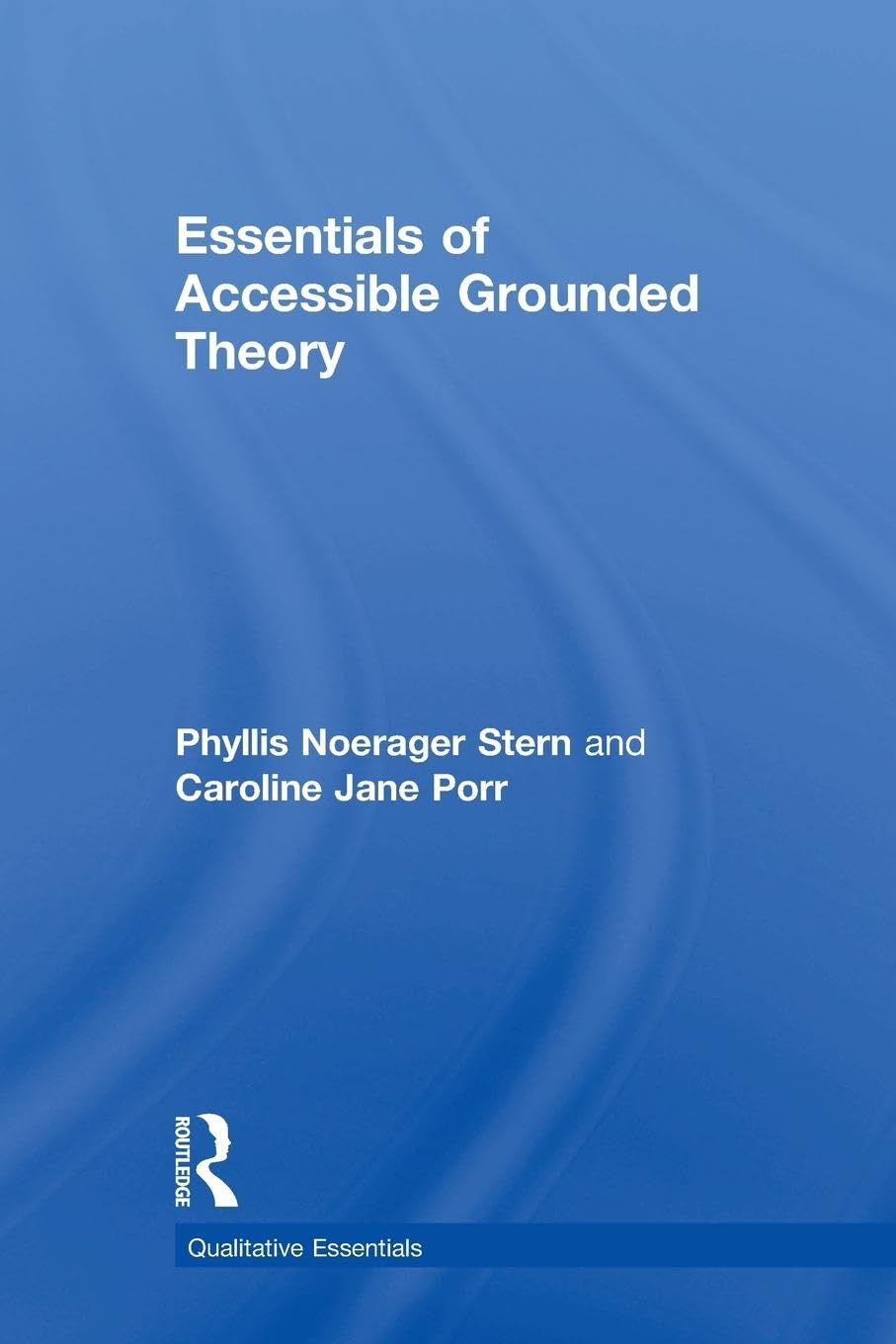 Essentials of Accessible Grounded Theory: Volume 4 (Qualitative Essentials)