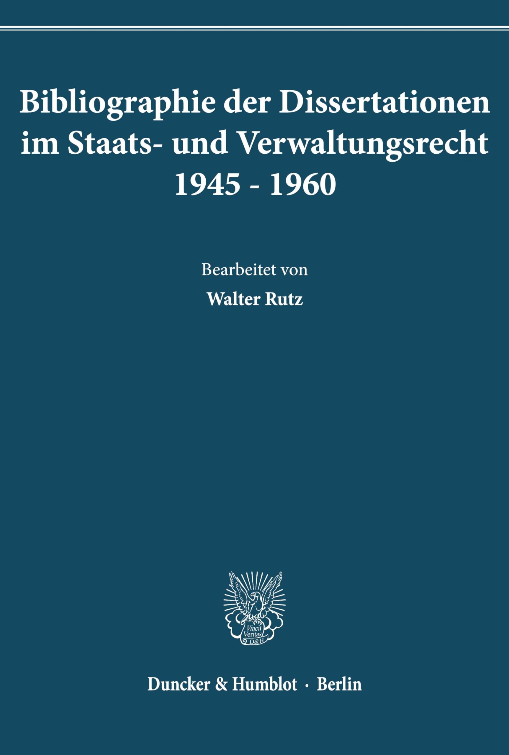Bibliographie der Dissertationen im Staats- und Verwaltungsrecht 1945–1960.: Bearb. von Walter Rutz.