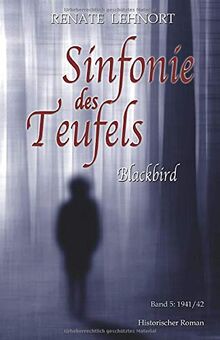 Sinfonie des Teufels - Blackbird: Band 5: 1941/42 Historischer Roman