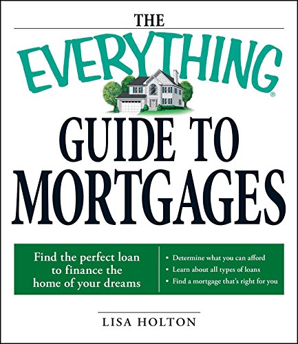 The Everything Guide to Mortgages Book: Find the perfect loan to finance the home of your dreams