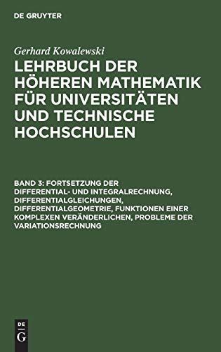 Fortsetzung der Differential- und Integralrechnung, Differentialgleichungen, Differentialgeometrie, Funktionen einer komplexen Veränderlichen, ... für Universitäten und Technische Hochschulen)