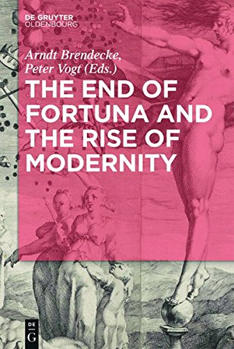 The End of Fortuna and the Rise of Modernity: Contingency and certainty in early modern history