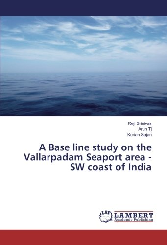 A Base line study on the Vallarpadam Seaport area -SW coast of India