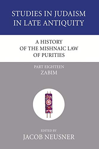 A History of the Mishnaic Law of Purities, Part 18: Zabim (Studies in Judaism in Late Antiquity, Band 6)