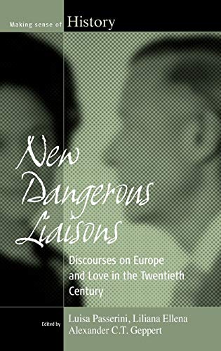 New Dangerous Liaisons: Discourses on Europe and Love in the Twentieth Century (Making Sense of History, Band 13)