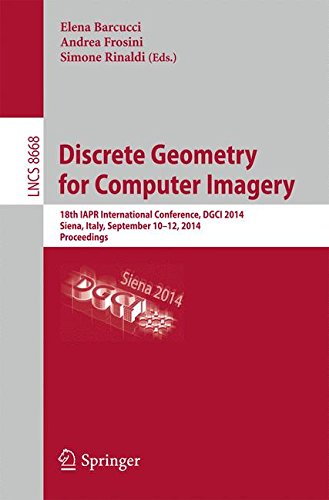 Discrete Geometry for Computer Imagery: 18th IAPR International Conference, DGCI 2014, Siena, Italy, September 10-12, 2014. Proceedings (Lecture Notes in Computer Science)