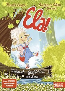 Ela! – Mutmach-Geschichten mit Herz: 19 herzerwärmende Geschichten ab 4 Jahren, die Kinder stark machen (Vorlesen)