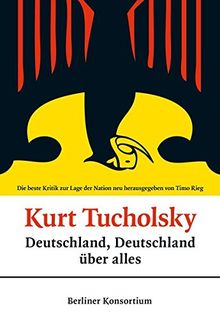 Deutschland, Deutschland über alles: Die beste Kritik zur Lage der Nation - neu herausgegeben und mit einigen wenigen Anmerkungen versehen von Timo Rieg