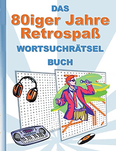 DAS 80iger Jahre Retrospaß WORTSUCHRÄTSEL BUCH: Rätsel Suchsel Worträtsel Weihnachten Geburtstag Ostern Halloween Nikolaus Geburtstag Geschenk ... Senioren Rentner Studenten Schüler Schule