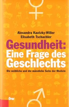 Gesundheit: Eine Frage des Geschlechts: Die weibliche und die männliche Seite der Medizin