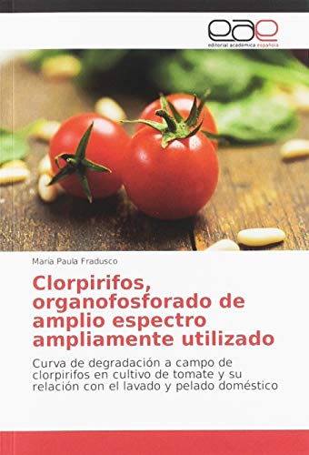 Clorpirifos, organofosforado de amplio espectro ampliamente utilizado: Curva de degradación a campo de clorpirifos en cultivo de tomate y su relación con el lavado y pelado doméstico