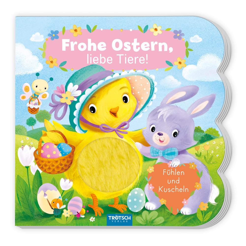 TRÖTSCH - Fühlbuch Frohe Ostern liebe Tiere : Fühlen und Kuscheln für Kinder ab 1 Jahr: Bilderbuch Vorlesebuch Fühlbuch