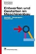 Entwerfen und Gestalten im Maschinenbau: Bauteile - Baugruppen - Maschinen