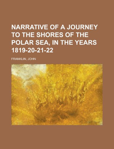 Narrative of a Journey to the Shores of the Polar Sea, in the Years 1819-20-21-22 Volume 1