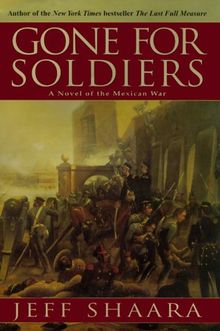 Gone for Soldiers: A Novel of the Mexican War