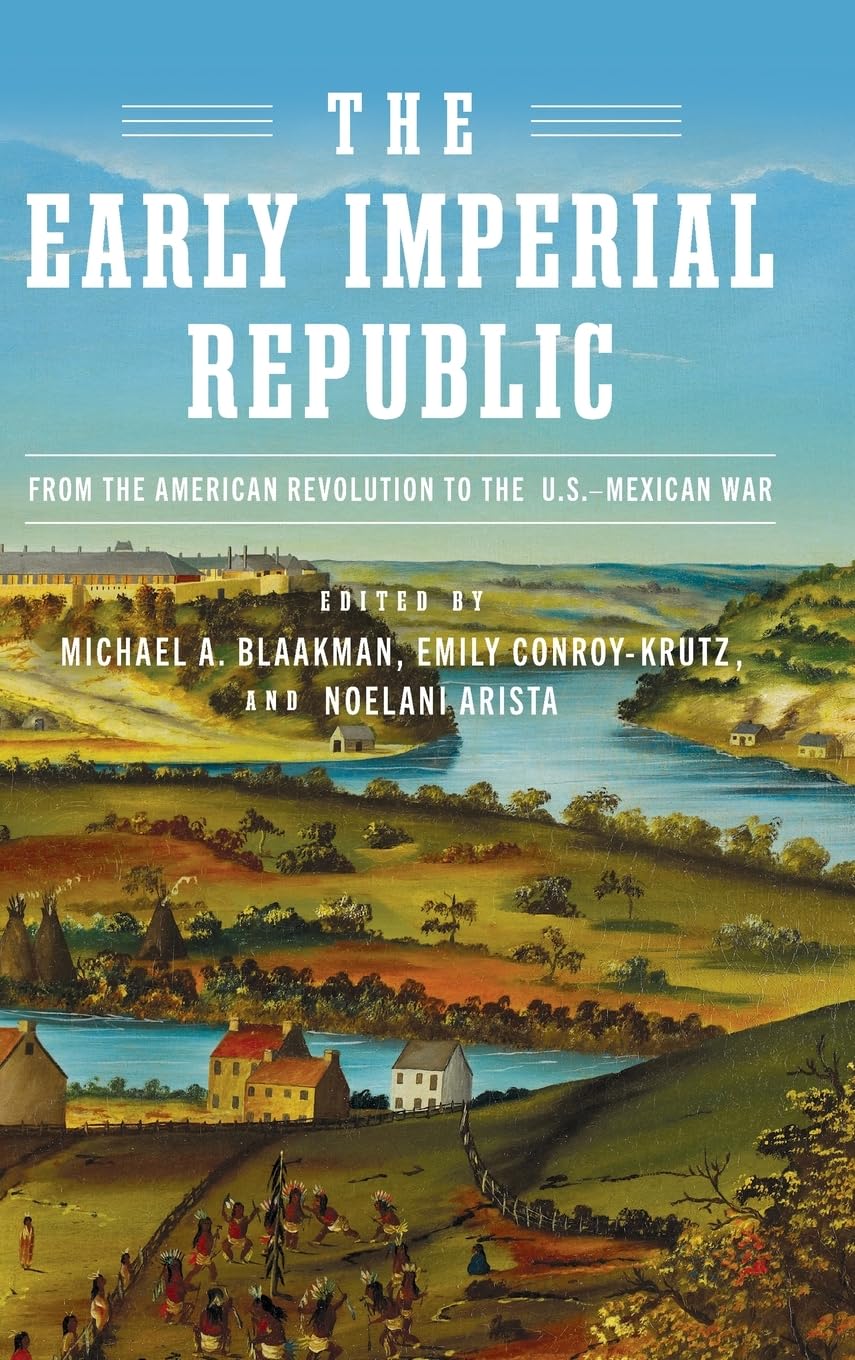 Blaakman, Michael A Early Imperial Republic, From The American Revolution To The U.S.-Mexican War (Early American Studies)
