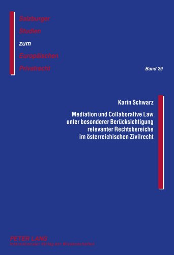 Mediation und Collaborative Law unter besonderer Berücksichtigung relevanter Rechtsbereiche im österreichischen Zivilrecht (Salzburger Studien zum Europäischen Privatrecht)