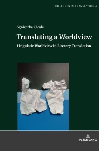 Translating a Worldview: Linguistic Worldview in Literary Translation (Cultures in Translation: Interdisciplinary Studies in Language, Translation, Culture and Literature, Band 4)