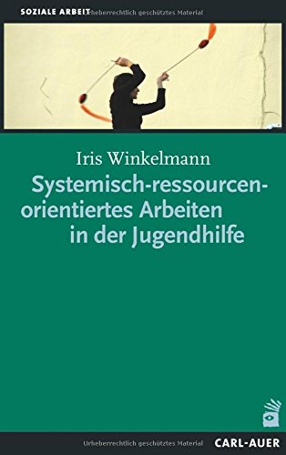 Winkelmann, Iris: Systemisch-ressourcenorientiertes Arbeiten in der Jugendhilfe