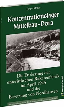 Konzentrationslager Mittelbau-Dora: Die Eroberung der unterirdischen Raketenfabrik im April 1945 und die Besetzung von NORDHAUSEN