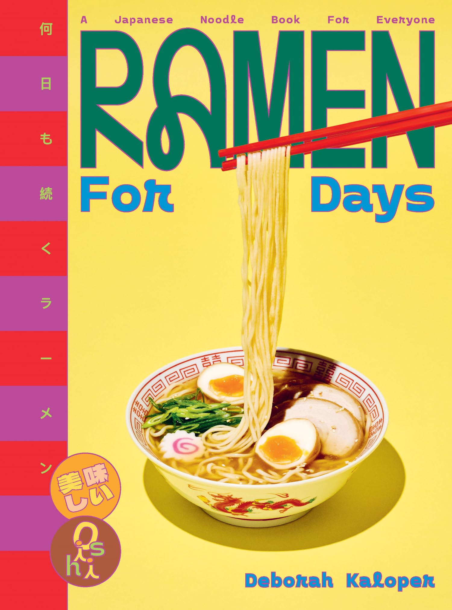 Deborah Kaloper Ramen For Days, A Japanese Noodle Book For Everyone