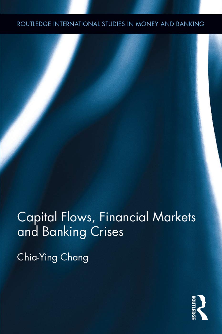Capital Flows, Financial Markets and Banking Crises (Routledge International Studies in Money and Banking, Band 89)