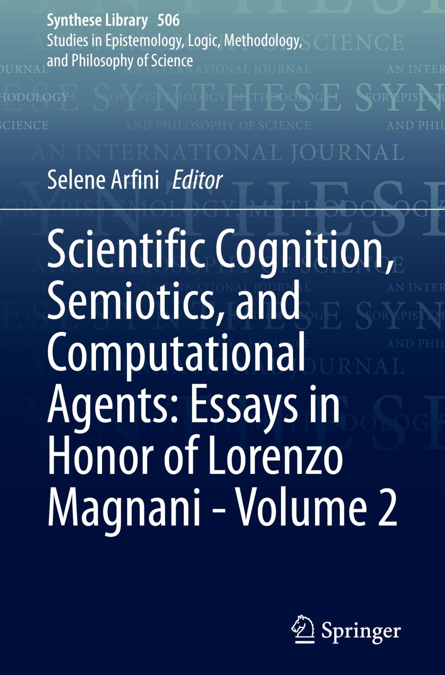 Scientific Cognition, Semiotics, and Computational Agents: Essays in Honor of Lorenzo Magnani - Volume 2 (Synthese Library, 506, Band 2)