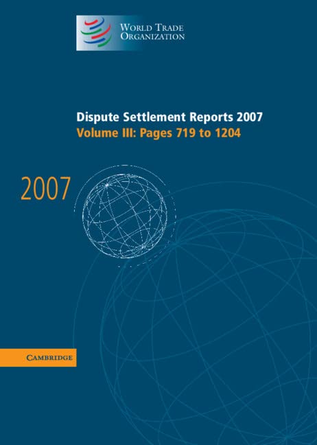 Dispute Settlement Reports 2007: Volume 3, Pages 719-1204 (World Trade Organization Dispute Settlement Reports, Band 3)