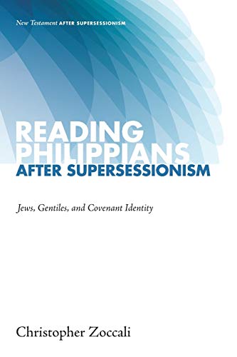 Reading Philippians after Supersessionism: Jews, Gentiles, and Covenant Identity (New Testament After Supersessionism)