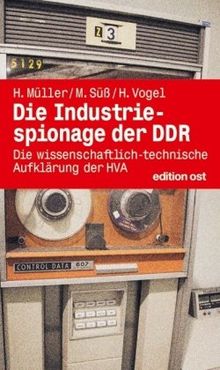 Die Industriespionage der DDR: Die wissenschaftlich-technische Aufklärung der HVA