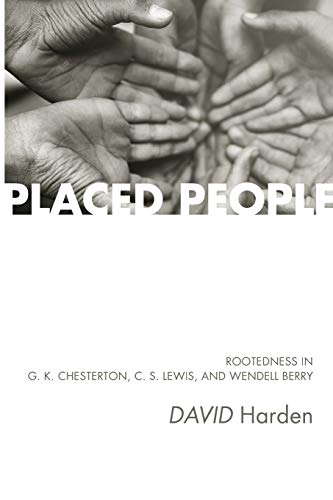 Placed People: Rootedness in G. K. Chesterton, C. S. Lewis, and Wendell Berry