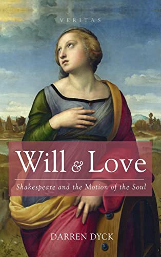 Will & Love: Shakespeare and the Motion of the Soul (Veritas)